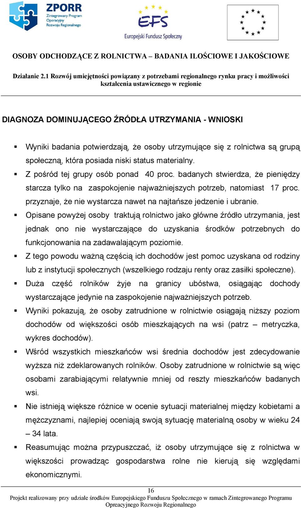 przyznaje, że nie wystarcza nawet na najtańsze jedzenie i ubranie.