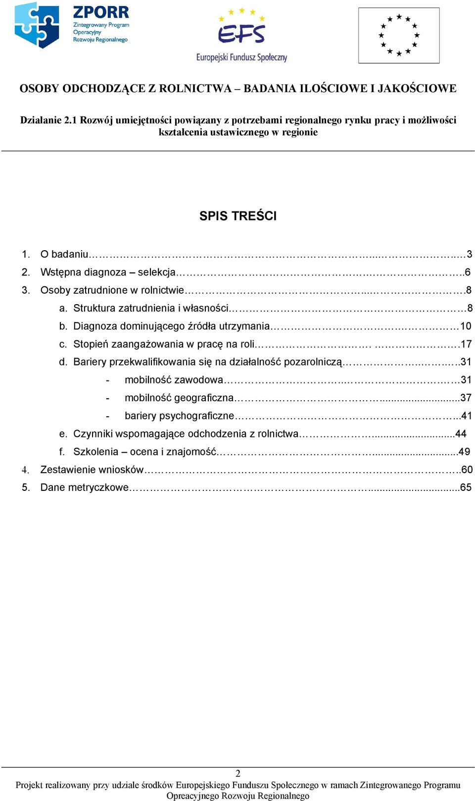 Bariery przekwalifikowania się na działalność pozarolniczą.....31 - mobilność zawodowa... 31 - mobilność geograficzna.