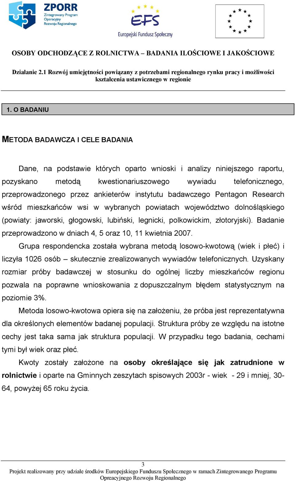 złotoryjski). Badanie przeprowadzono w dniach 4, 5 oraz 10, 11 kwietnia 2007.