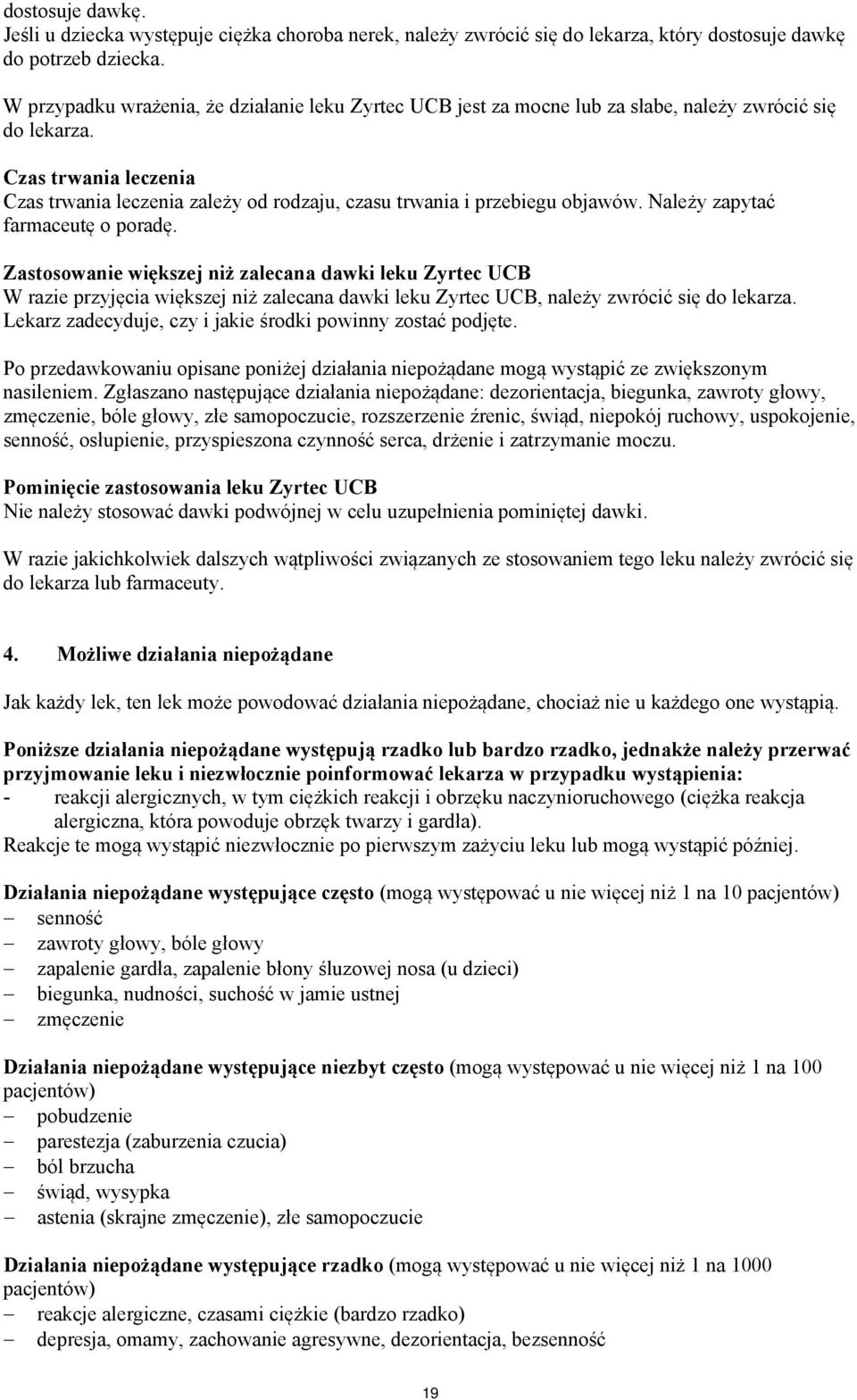 Czas trwania leczenia Czas trwania leczenia zależy od rodzaju, czasu trwania i przebiegu objawów. Należy zapytać farmaceutę o poradę.