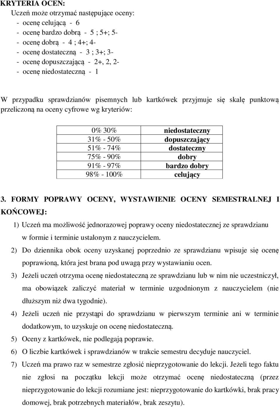 51% - 74% dostateczny 75% - 90% dobry 91% - 97% bardzo dobry 98% - 100% celujący 3.