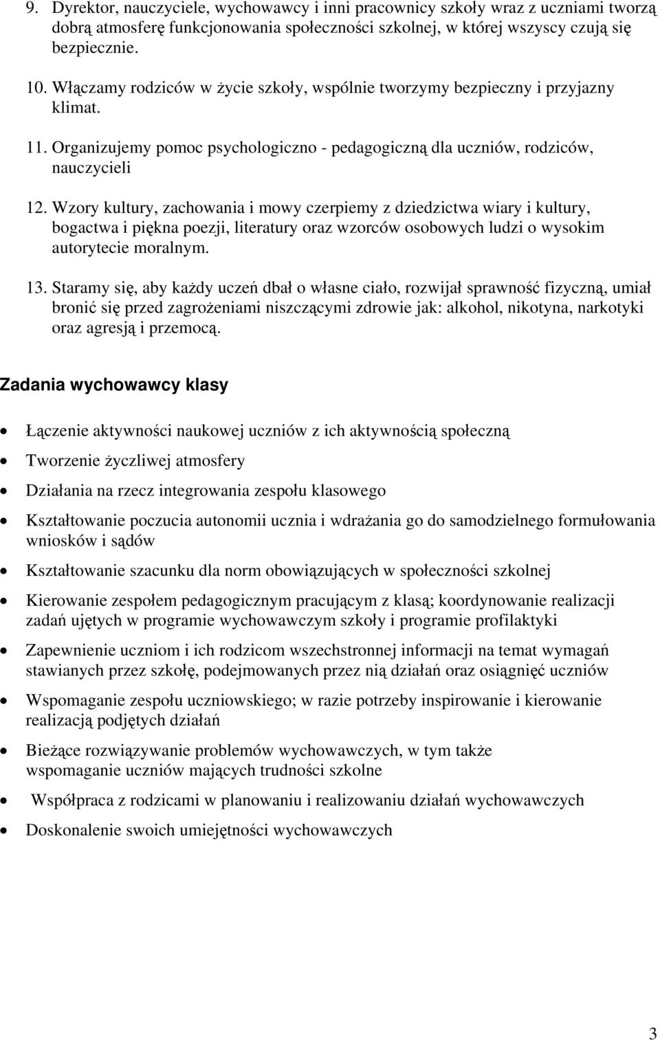 Wzory kultury, zachowania i mowy czerpiemy z dziedzictwa wiary i kultury, bogactwa i piękna poezji, literatury oraz wzorców osobowych ludzi o wysokim autorytecie moralnym. 13.