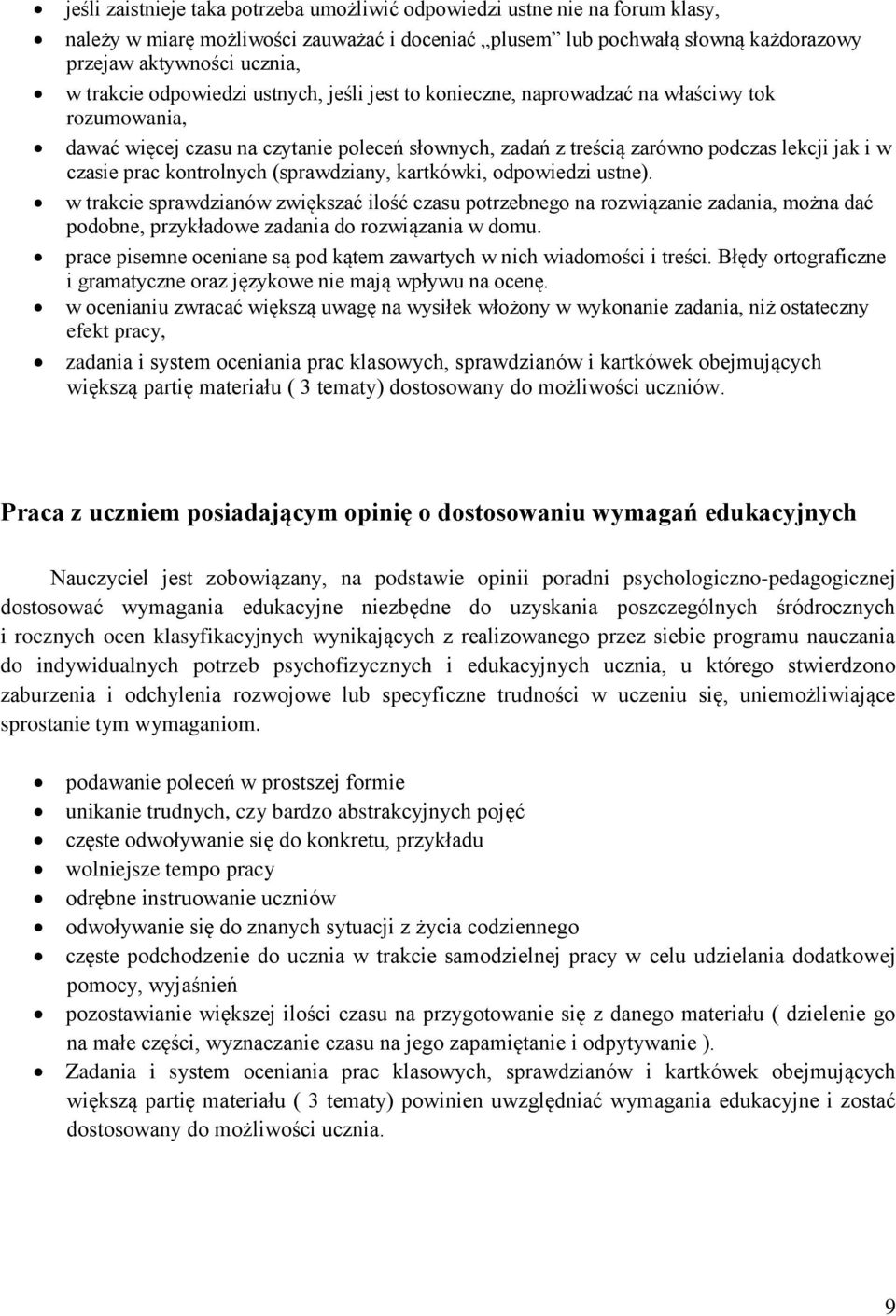 kontrolnych (sprawdziany, kartkówki, odpowiedzi ustne). w trakcie sprawdzianów zwiększać ilość czasu potrzebnego na rozwiązanie zadania, można dać podobne, przykładowe zadania do rozwiązania w domu.