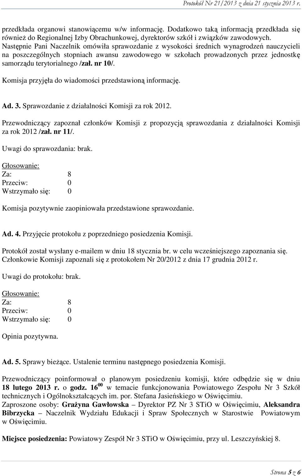 terytorialnego /zał. nr 10/. Komisja przyjęła do wiadomości przedstawioną informację. Ad. 3. Sprawozdanie z działalności Komisji za rok 2012.