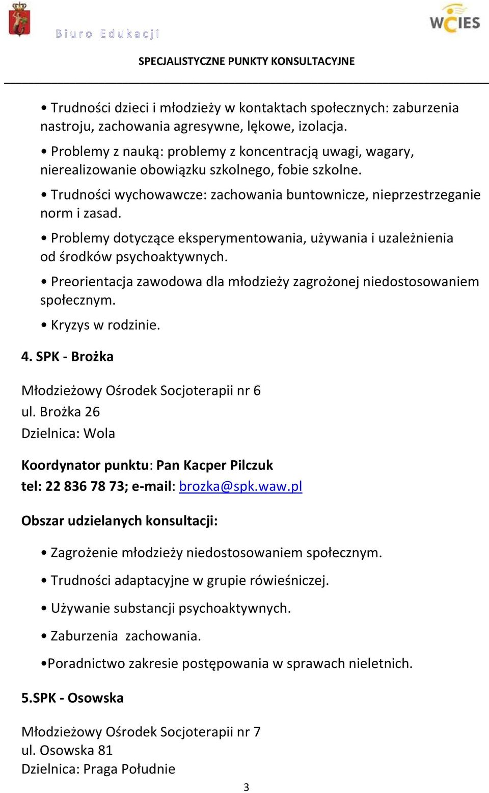 Problemy dotyczące eksperymentowania, używania i uzależnienia od środków psychoaktywnych. Preorientacja zawodowa dla młodzieży zagrożonej niedostosowaniem społecznym. Kryzys w rodzinie. 4.