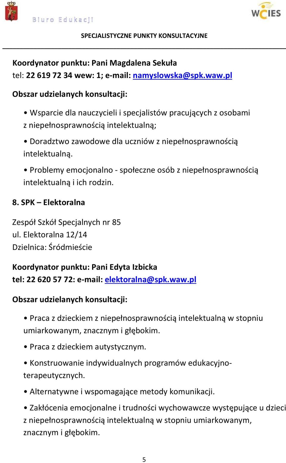 Problemy emocjonalno - społeczne osób z niepełnosprawnością intelektualną i ich rodzin. 8. SPK Elektoralna Zespół Szkół Specjalnych nr 85 ul.