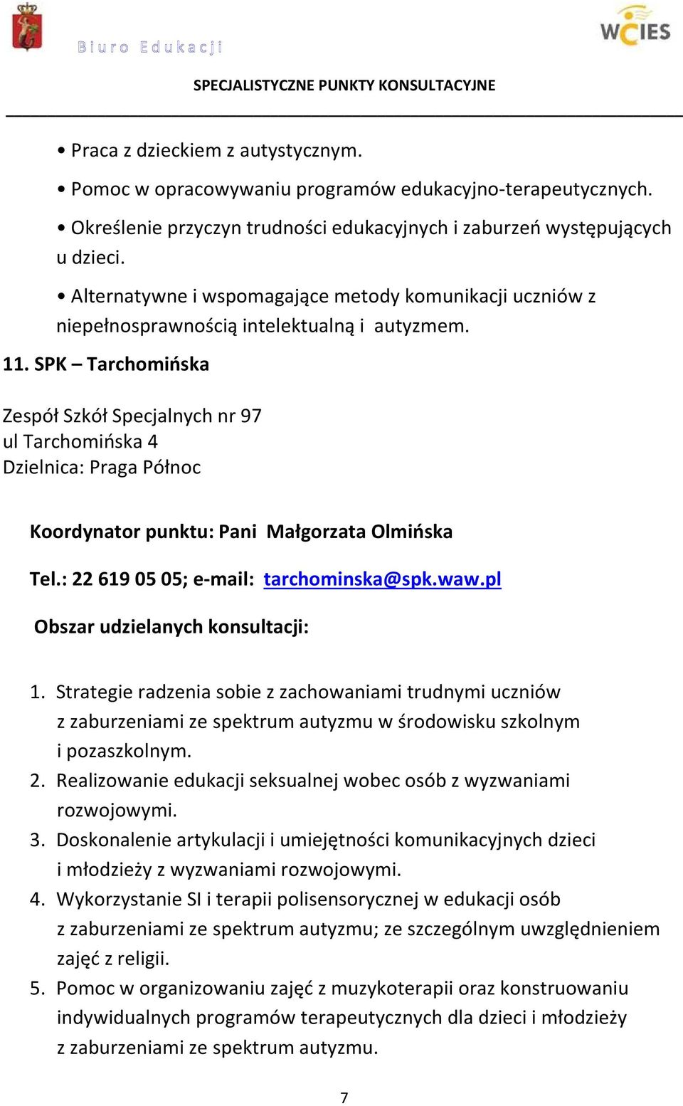 SPK Tarchomińska Zespół Szkół Specjalnych nr 97 ul Tarchomińska 4 Dzielnica: Praga Północ Koordynator punktu: Pani Małgorzata Olmińska Tel.: 22 619 05 05; e-mail: tarchominska@spk.waw.pl 1.