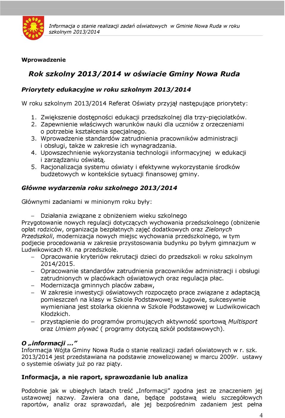 3. Wprowadzenie standardów zatrudnienia pracowników administracji i obsługi, także w zakresie ich wynagradzania. 4.