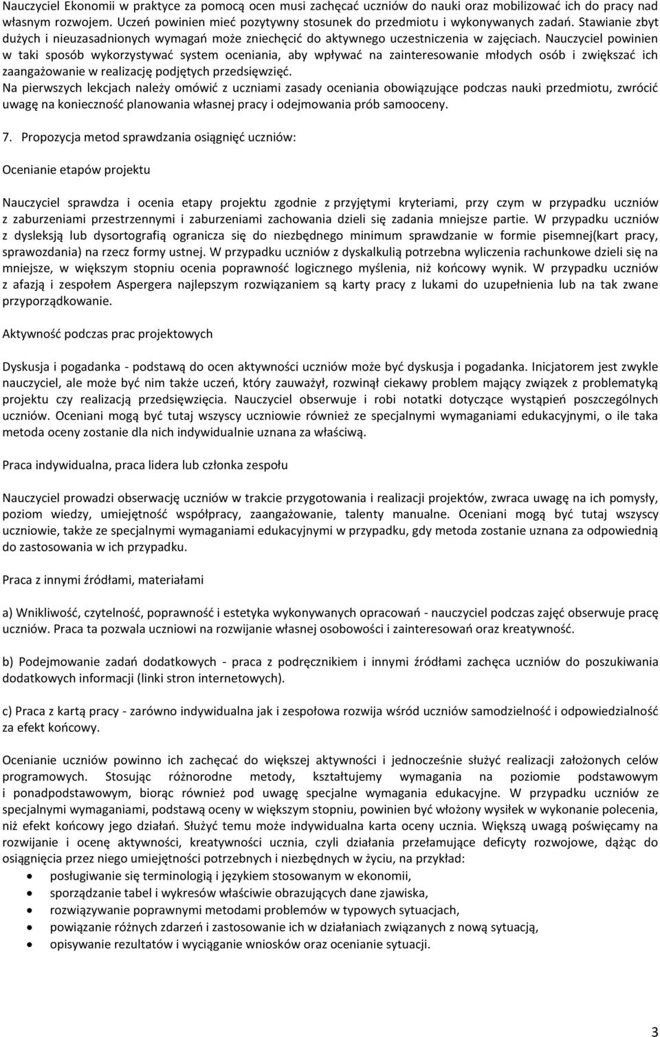 Nauczyciel powinien w taki sposób wykorzystywać system oceniania, aby wpływać na zainteresowanie młodych osób i zwiększać ich zaangażowanie w realizację podjętych przedsięwzięć.