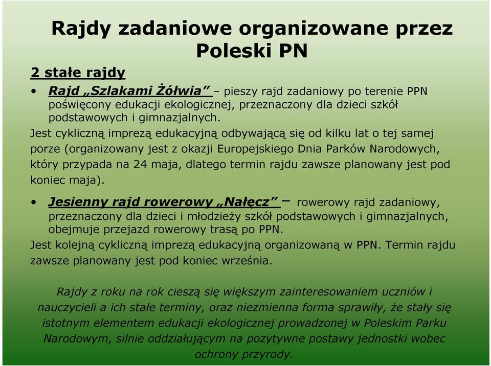 Jest cykliczną imprezą edukacyjną odbywającą się od kilku lat o tej samej porze (organizowany jest z okazji Europejskiego Dnia Parków Narodowych, który przypada na 24 maja, dlatego termin rajdu