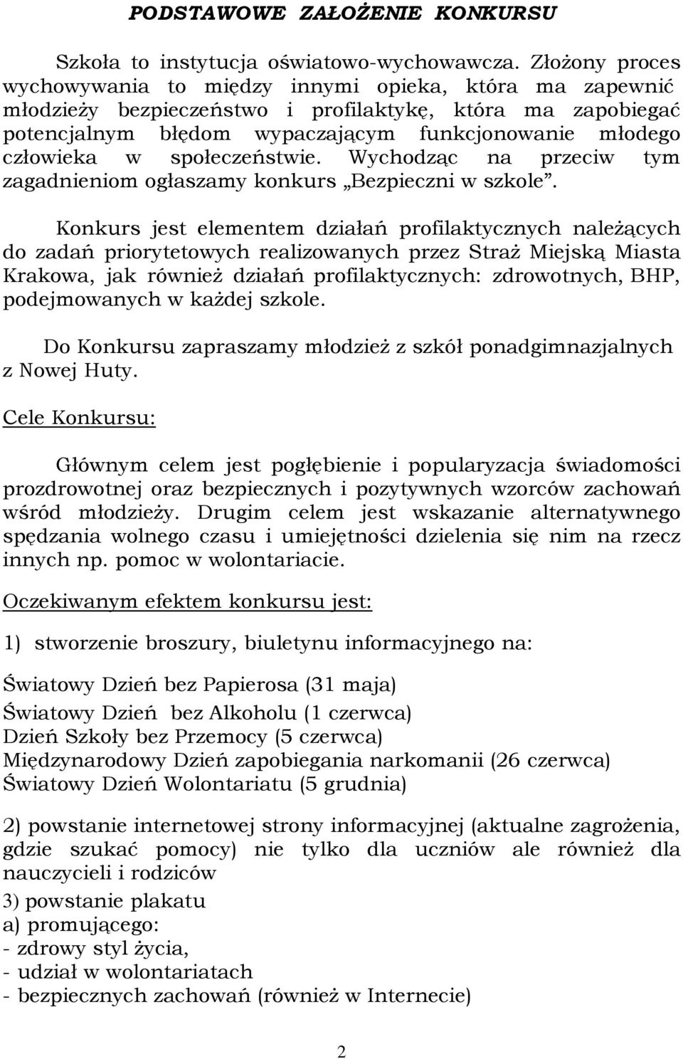 społeczeństwie. Wychodząc na przeciw tym zagadnieniom ogłaszamy konkurs Bezpieczni w szkole.