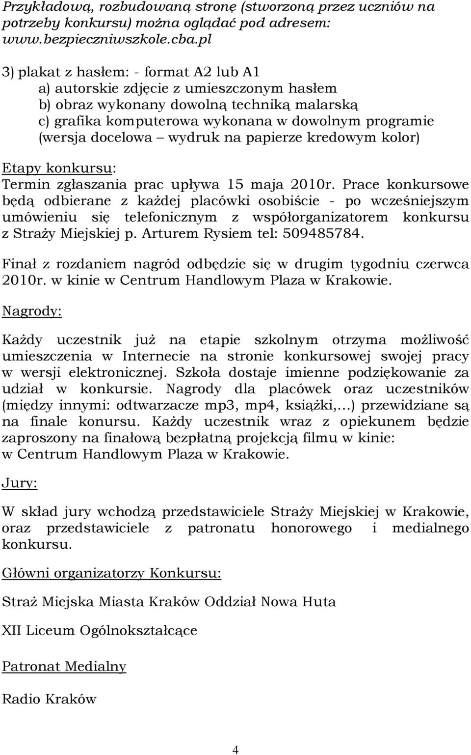 wydruk na papierze kredowym kolor) Etapy konkursu: Termin zgłaszania prac upływa 15 maja 2010r.