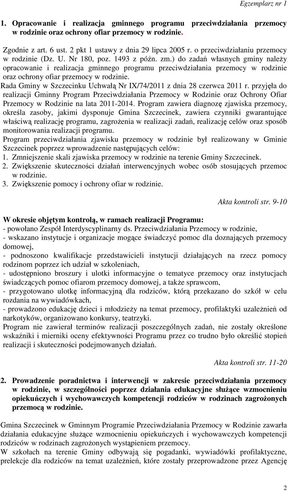 ) do zadań własnych gminy należy opracowanie i realizacja gminnego programu przeciwdziałania przemocy w rodzinie oraz ochrony ofiar przemocy w rodzinie.