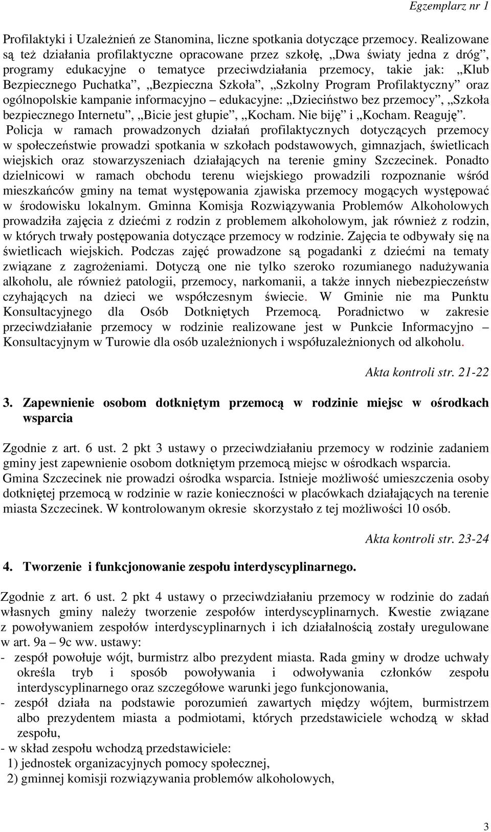 Bezpieczna Szkoła, Szkolny Program Profilaktyczny oraz ogólnopolskie kampanie informacyjno edukacyjne: Dzieciństwo bez przemocy, Szkoła bezpiecznego Internetu, Bicie jest głupie, Kocham.