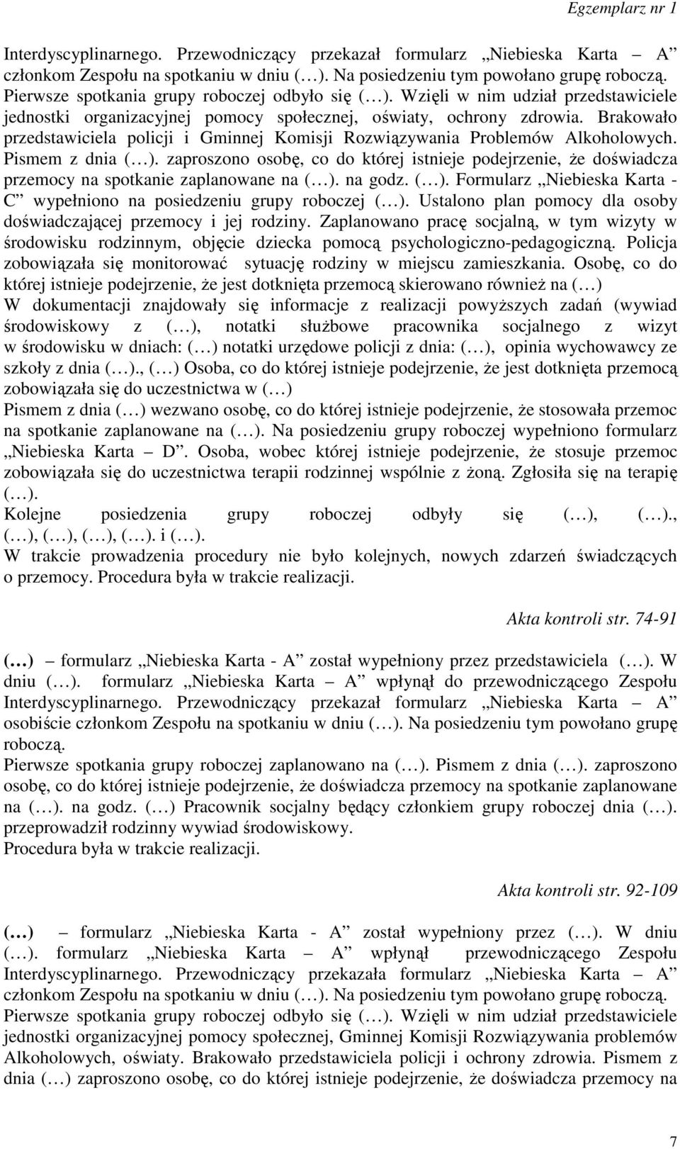 Brakowało przedstawiciela policji i Gminnej Komisji Rozwiązywania Problemów Alkoholowych. Pismem z dnia ( ).