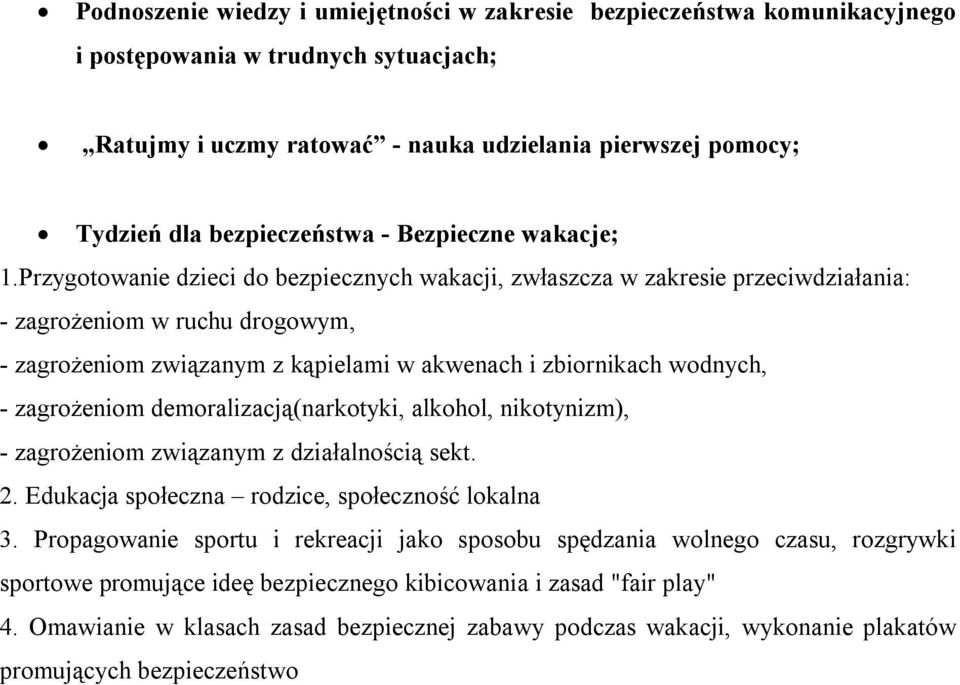 Przygotowanie dzieci do bezpiecznych wakacji, zwłaszcza w zakresie przeciwdziałania: - zagrożeniom w ruchu drogowym, - zagrożeniom związanym z kąpielami w akwenach i zbiornikach wodnych, -