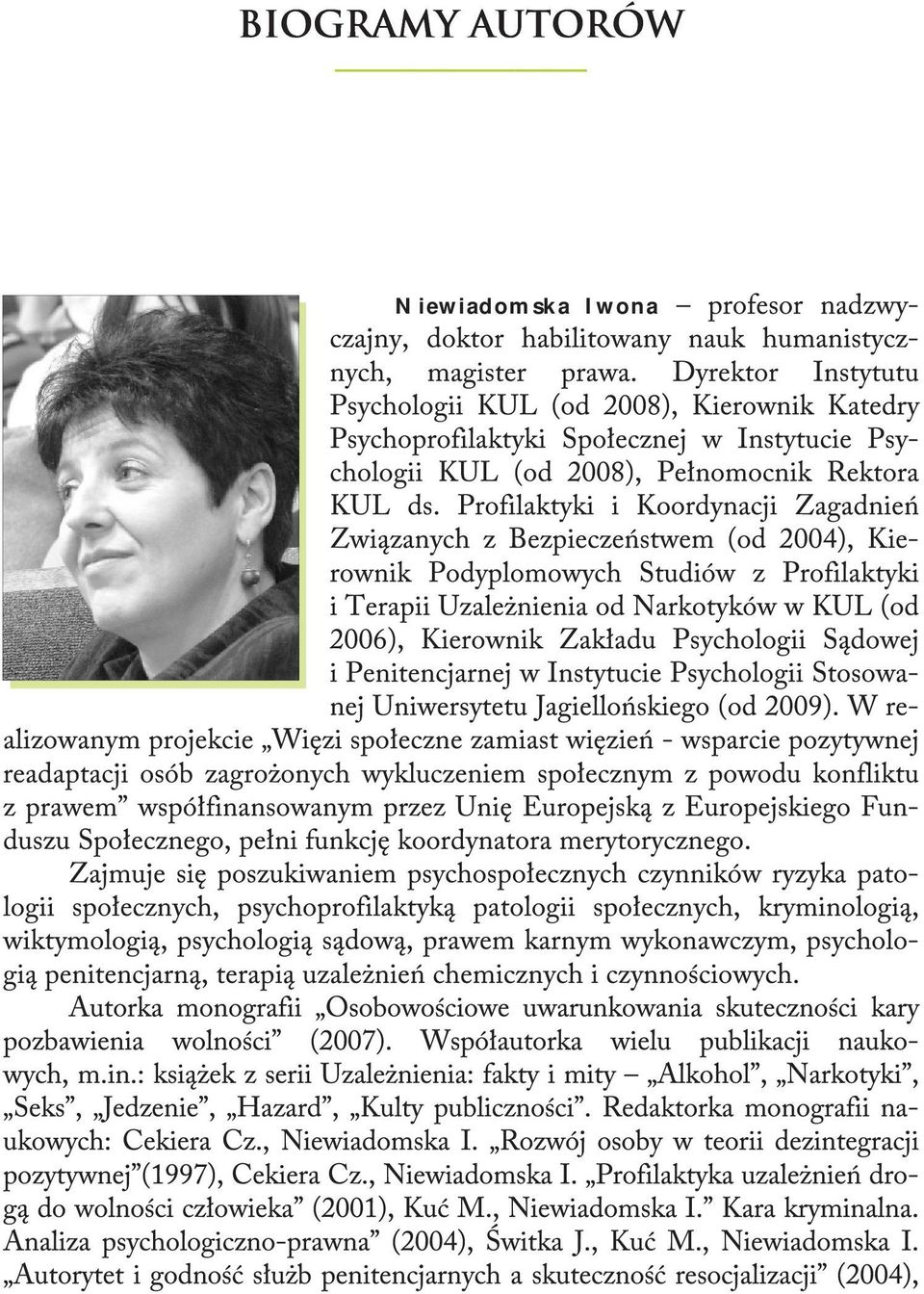 Profilaktyki i Koordynacji Zagadnień Związanych z Bezpieczeństwem (od 2004), Kierownik Podyplomowych Studiów z Profilaktyki i Terapii Uzależnienia od Narkotyków w KUL (od 2006), Kierownik Zakładu