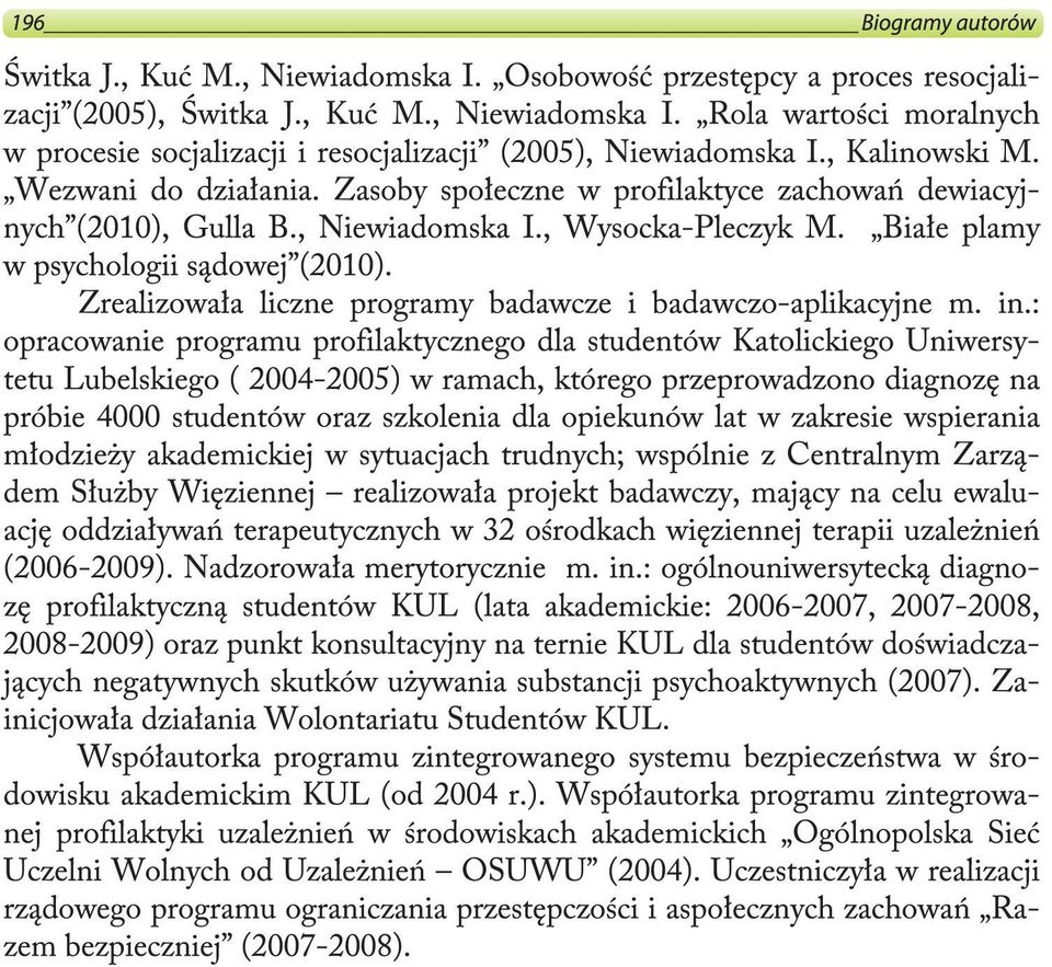 Zrealizowała liczne programy badawcze i badawczo-aplikacyjne m. in.