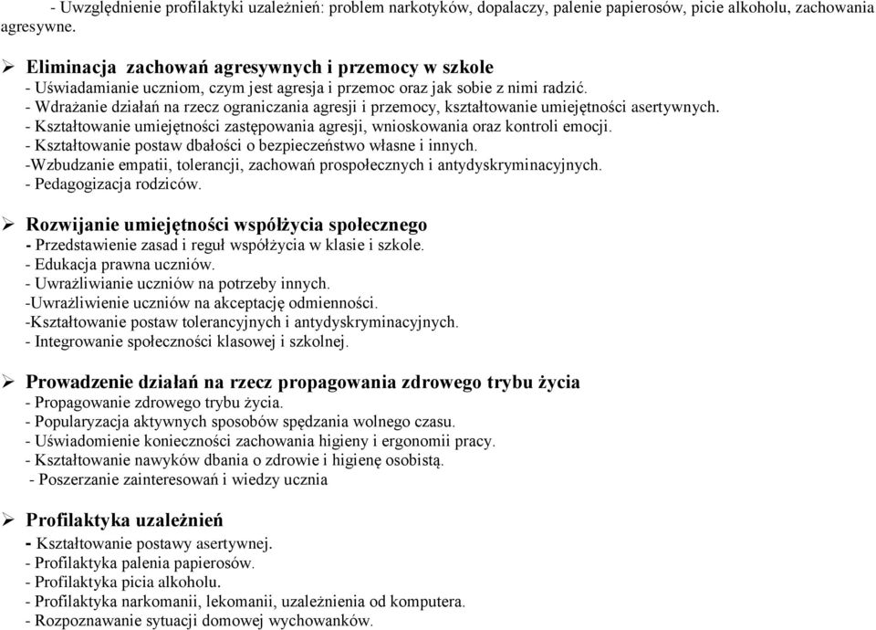 - Wdrażanie działań na rzecz ograniczania agresji i przemocy, kształtowanie umiejętności asertywnych. - Kształtowanie umiejętności zastępowania agresji, wnioskowania oraz kontroli emocji.