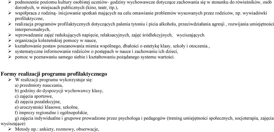 wywiadówki profilaktyczne, realizacja programów profilaktycznych dotyczących palenia tytoniu i picia alkoholu, przeciwdziałania agresji, rozwijania umiejętności interpersonalnych, wprowadzanie zajęć