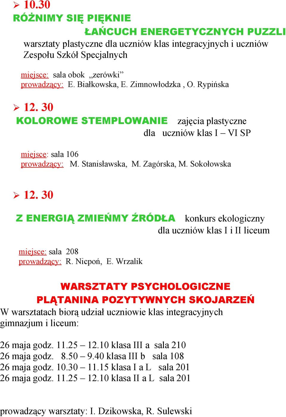 30 Z ENERGIĄ ZMIEŃMY ŹRÓDŁA konkurs ekologiczny dla uczniów klas I i II liceum miejsce: sala 208 prowadzący: R. Nicpoń, E.