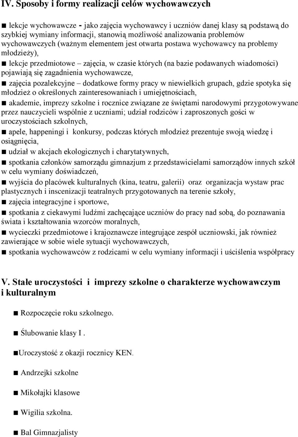 zagadnienia wychowawcze, zajęcia pozalekcyjne dodatkowe formy pracy w niewielkich grupach, gdzie spotyka się młodzież o określonych zainteresowaniach i umiejętnościach, akademie, imprezy szkolne i