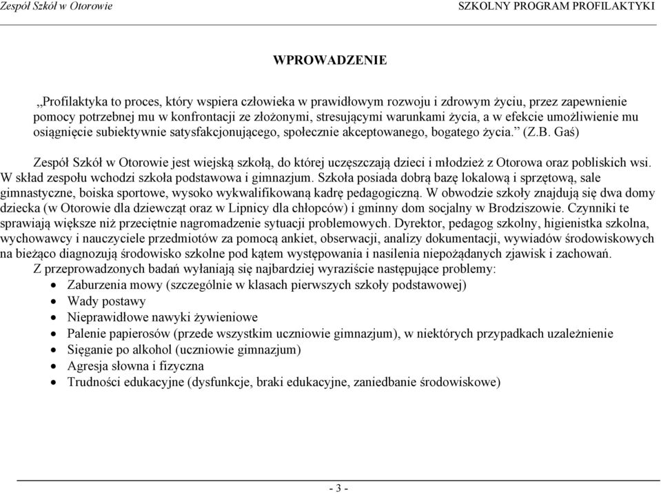 Gaś) Zespół Szkół w Otorowie jest wiejską szkołą, do której uczęszczają dzieci i młodzież z Otorowa oraz pobliskich wsi. W skład zespołu wchodzi szkoła podstawowa i gimnazjum.