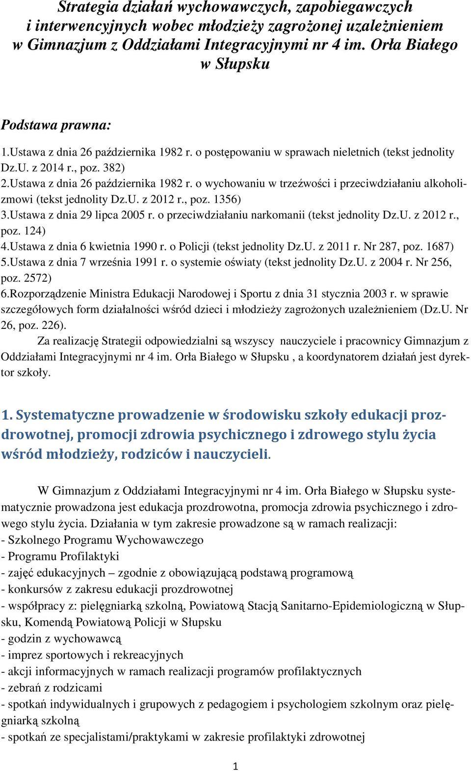 U. z 2012 r., poz. 1356) 3.Ustawa z dnia 29 lipca 2005 r. o przeciwdziałaniu narkomanii (tekst jednolity Dz.U. z 2012 r., poz. 124) 4.Ustawa z dnia 6 kwietnia 1990 r. o Policji (tekst jednolity Dz.U. z 2011 r.