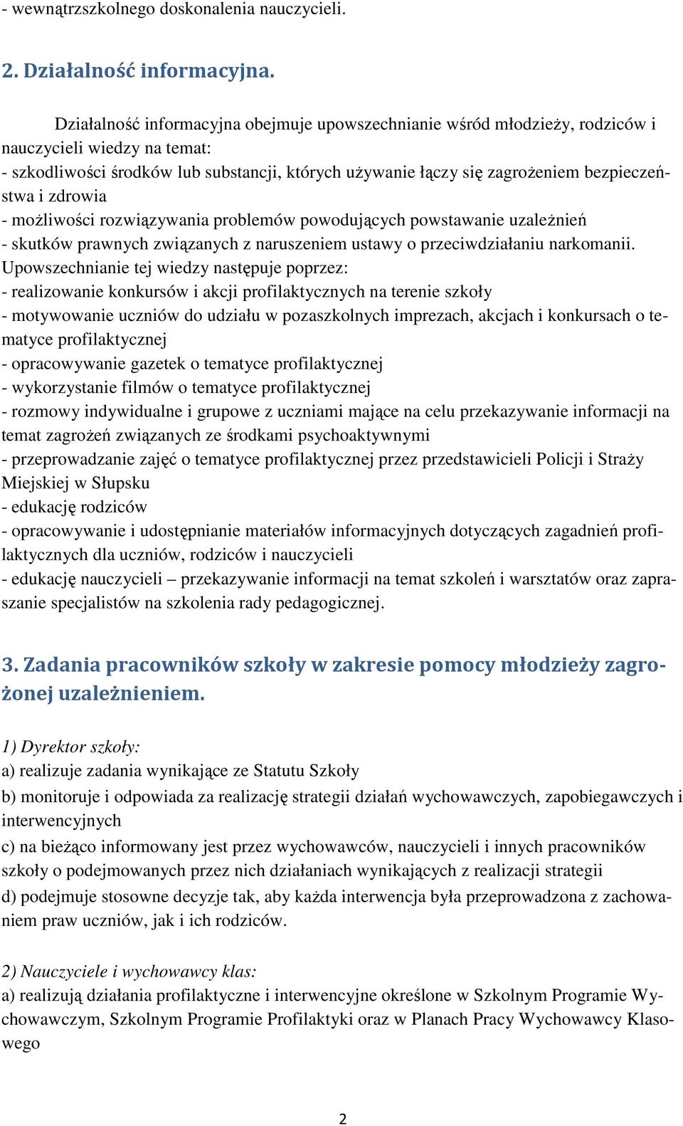 i zdrowia - możliwości rozwiązywania problemów powodujących powstawanie uzależnień - skutków prawnych związanych z naruszeniem ustawy o przeciwdziałaniu narkomanii.