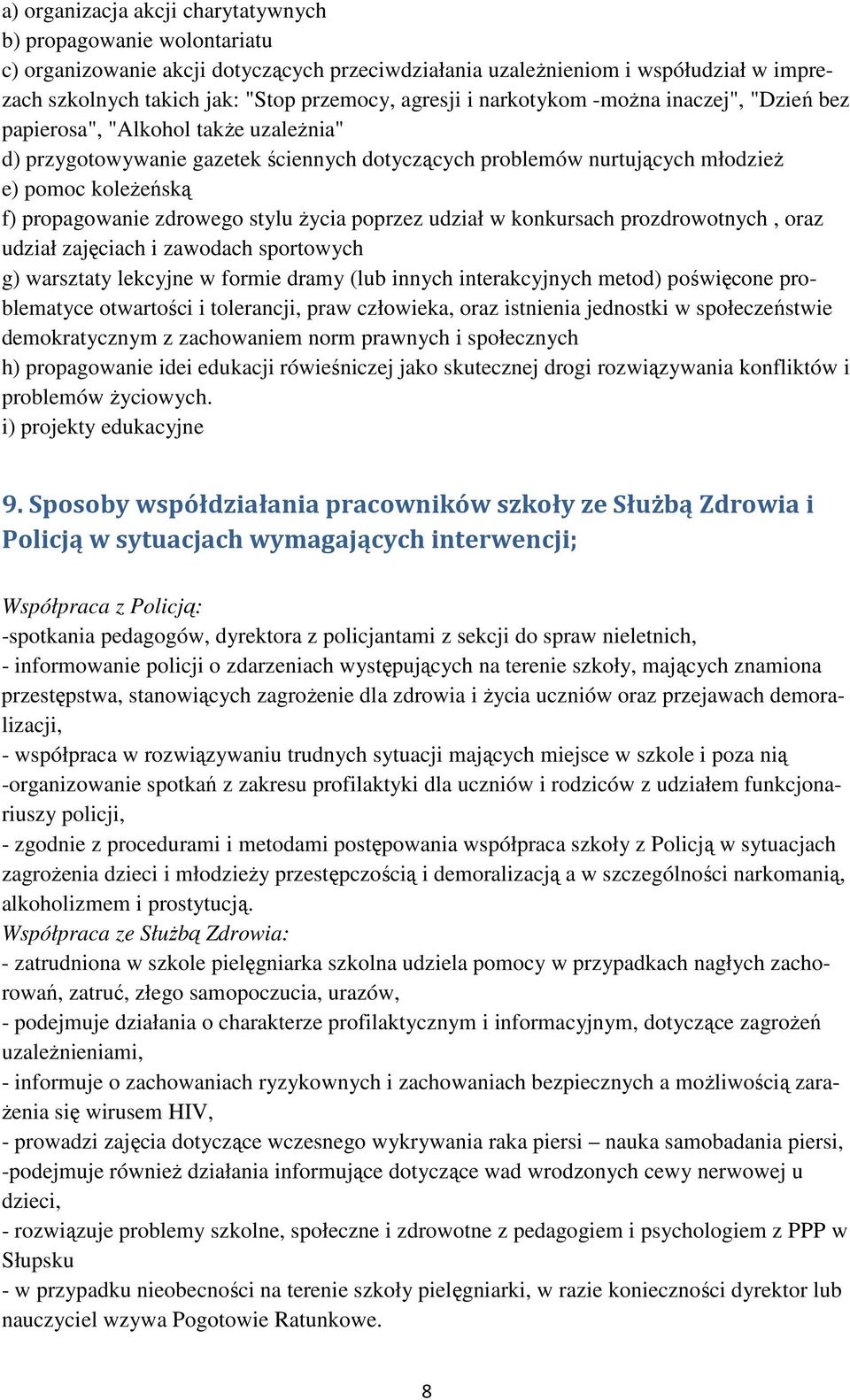 propagowanie zdrowego stylu życia poprzez udział w konkursach prozdrowotnych, oraz udział zajęciach i zawodach sportowych g) warsztaty lekcyjne w formie dramy (lub innych interakcyjnych metod)