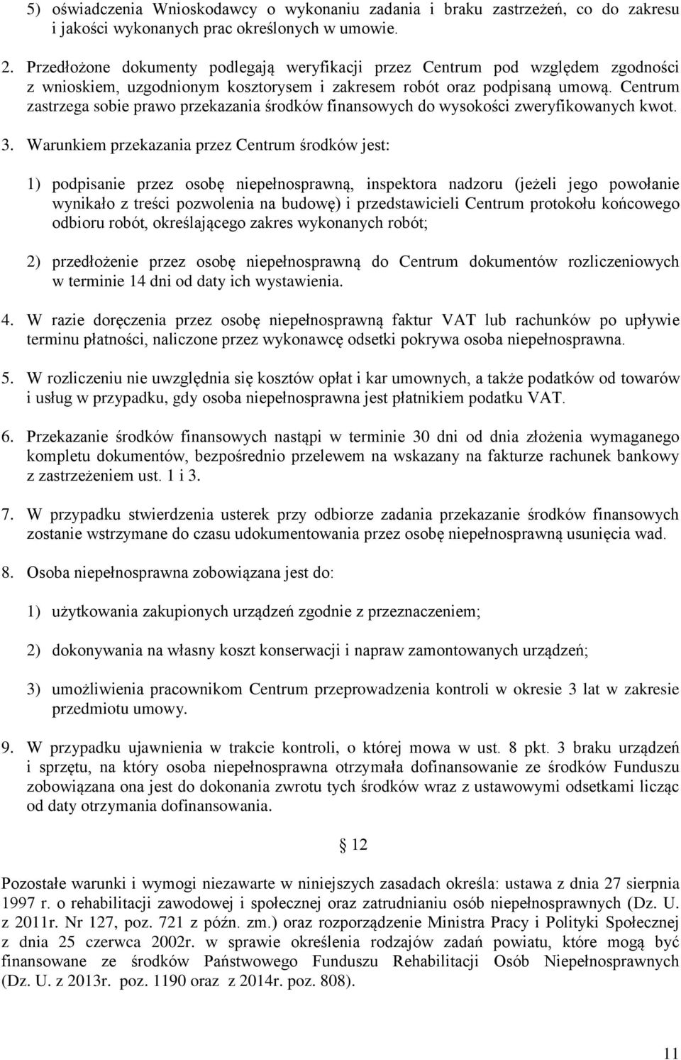 Centrum zastrzega sobie prawo przekazania środków finansowych do wysokości zweryfikowanych kwot. 3.