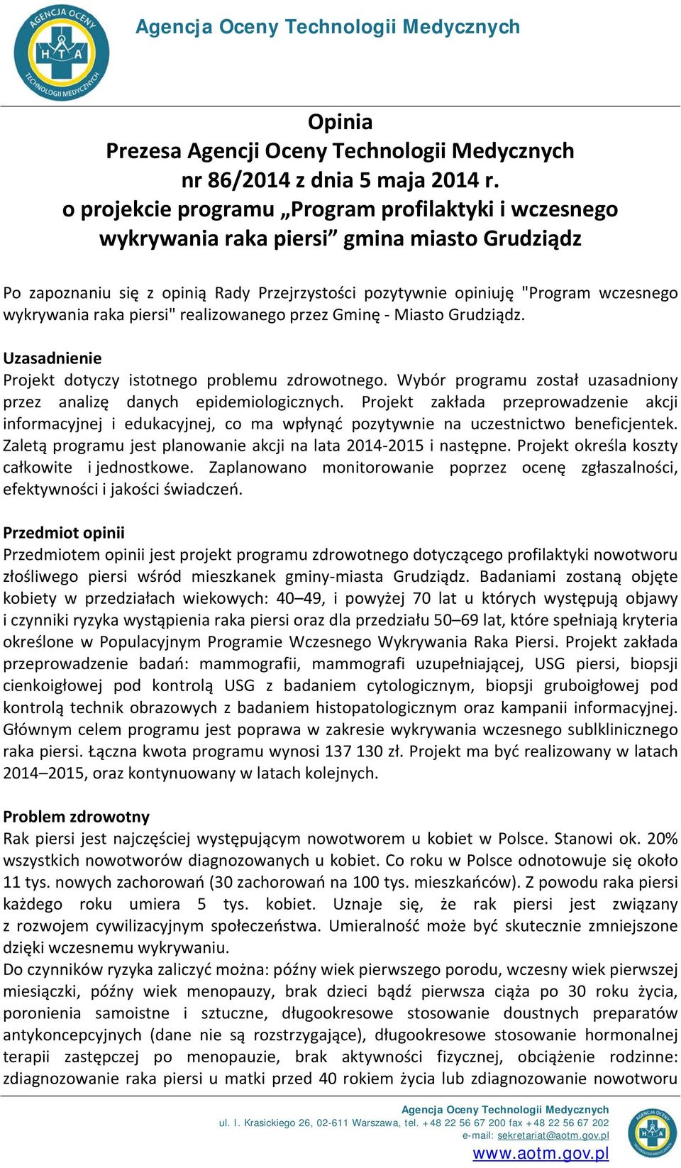 raka piersi" realizowanego przez Gminę - Miasto Grudziądz. Uzasadnienie Projekt dotyczy istotnego problemu zdrowotnego. Wybór programu został uzasadniony przez analizę danych epidemiologicznych.