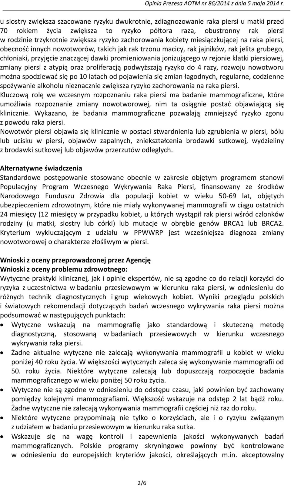 jonizującego w rejonie klatki piersiowej, zmiany piersi z atypią oraz proliferacją podwyższają ryzyko do 4 razy, rozwoju nowotworu można spodziewać się po 10 latach od pojawienia się zmian łagodnych,