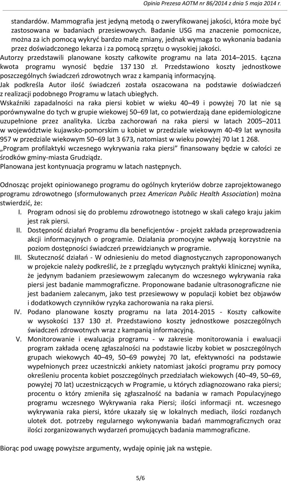 Autorzy przedstawili planowane koszty całkowite programu na lata 2014 2015. Łączna kwota programu wynosić będzie 137 130 zł.