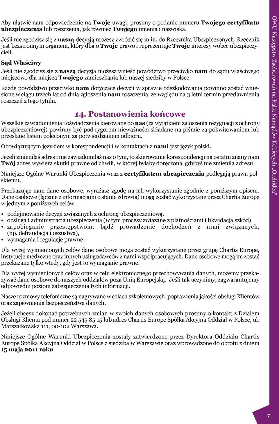 Rzecznik jest bezstronnym organem, który dba o Twoje prawo i reprezentuje Twoje interesy wobec ubezpieczycieli.