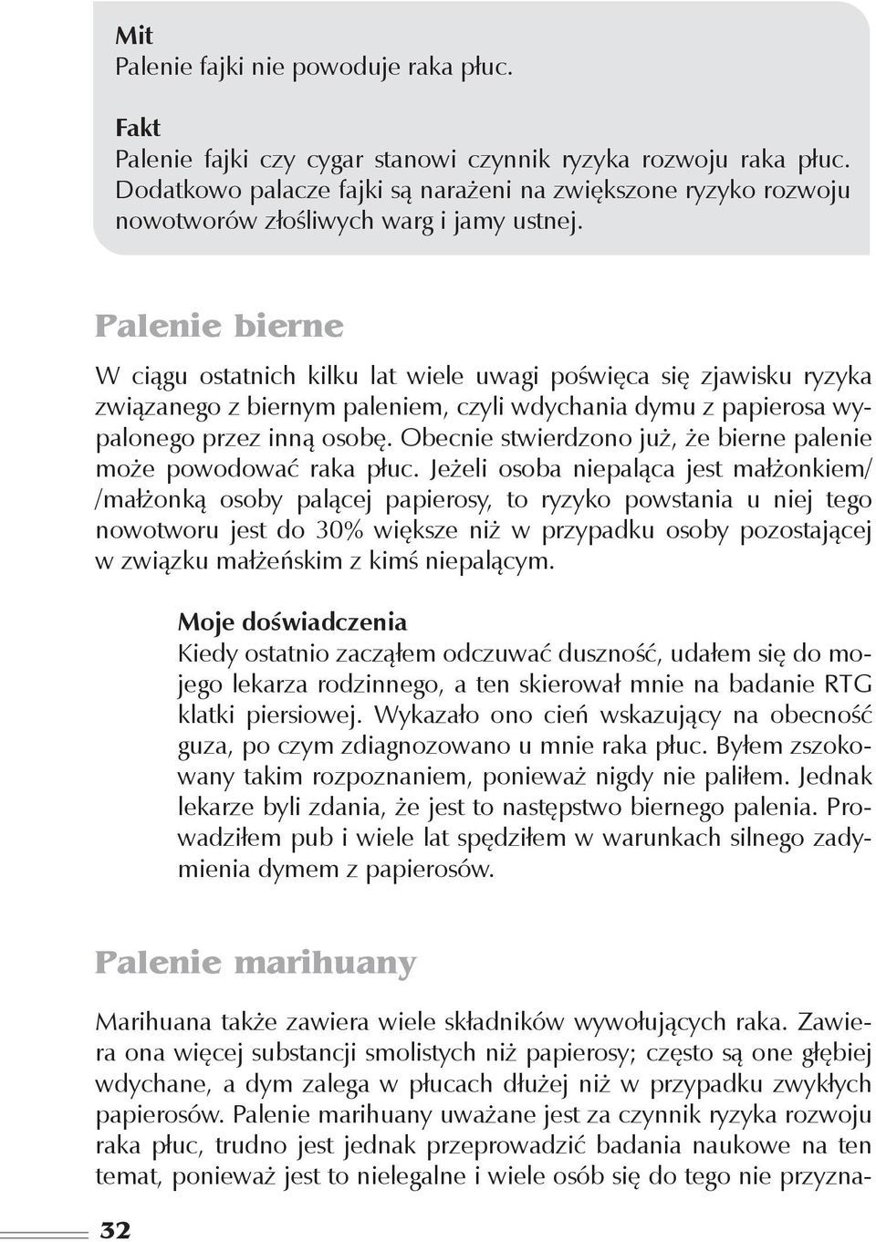 Palenie bierne W ciągu ostatnich kilku lat wiele uwagi poświęca się zjawisku ryzyka związanego z biernym paleniem, czyli wdychania dymu z papierosa wypalonego przez inną osobę.