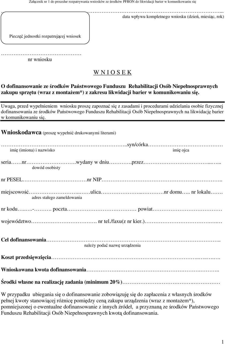 Uwaga, przed wypełnieniem wniosku proszę zapoznać się z zasadami i procedurami udzielania osobie fizycznej dofinansowania ze środków Państwowego Funduszu Rehabilitacji Osób Niepełnosprawnych na