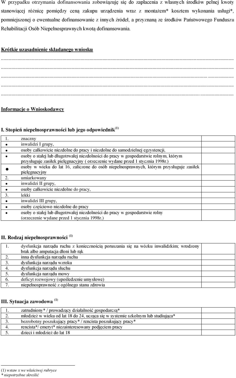 Krótkie uzasadnienie składanego wniosku Informacje o Wnioskodawcy I. Stopień niepełnosprawności lub jego odpowiednik (1) 1.