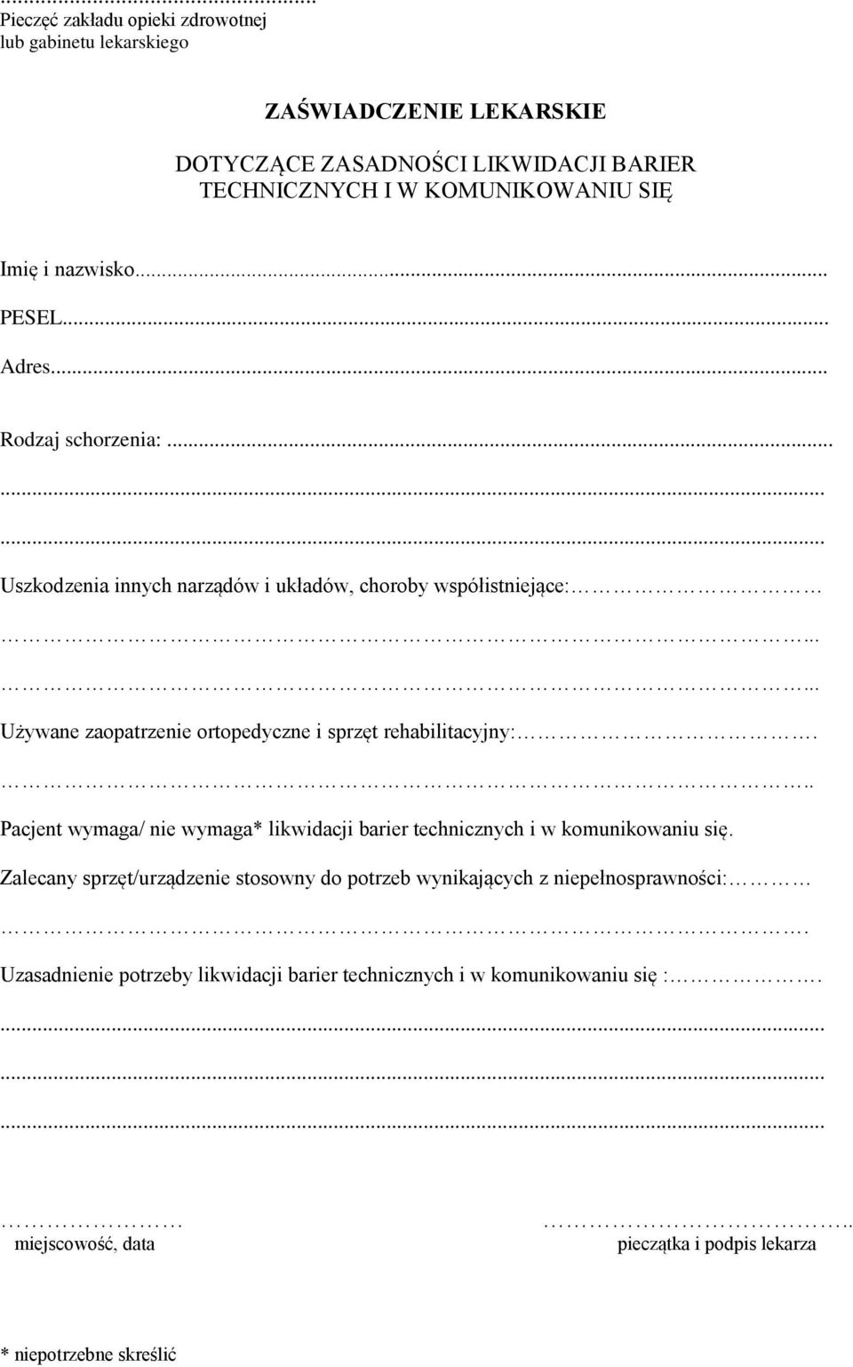 ..... Używane zaopatrzenie ortopedyczne i sprzęt rehabilitacyjny:... Pacjent wymaga/ nie wymaga* likwidacji barier technicznych i w komunikowaniu się.