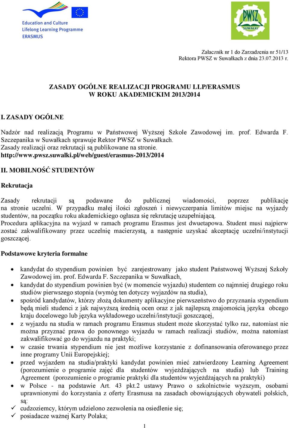 MOBILNOŚĆ STUDENTÓW Rekrutacja Zasady rekrutacji są podawane do publicznej wiadomości, poprzez publikację na stronie uczelni.