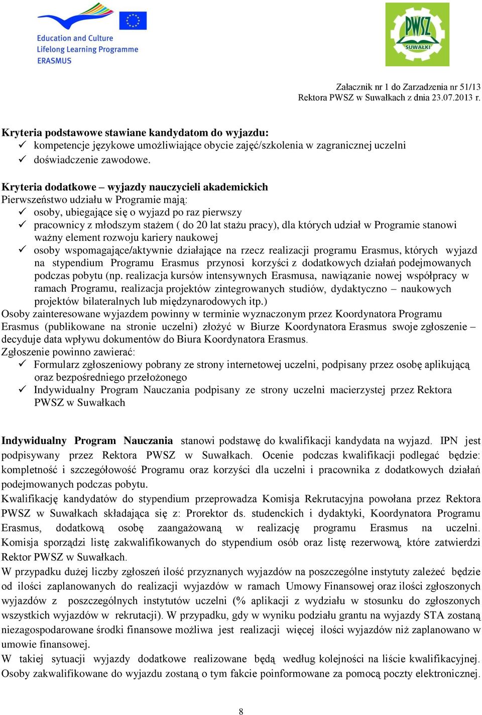 których udział w Programie stanowi ważny element rozwoju kariery naukowej osoby wspomagające/aktywnie działające na rzecz realizacji programu Erasmus, których wyjazd na stypendium Programu Erasmus