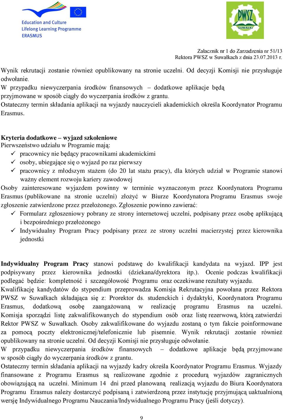 Ostateczny termin składania aplikacji na wyjazdy nauczycieli akademickich określa Koordynator Programu Erasmus.