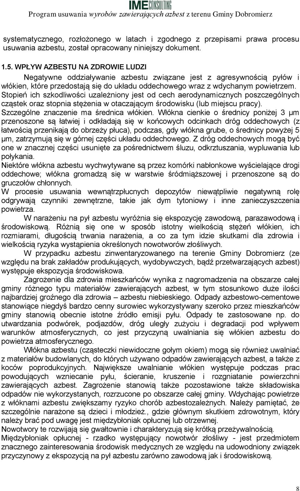 Stopień ich szkodliwości uzależniony jest od cech aerodynamicznych poszczególnych cząstek oraz stopnia stężenia w otaczającym środowisku (lub miejscu pracy). Szczególne znaczenie ma średnica włókien.