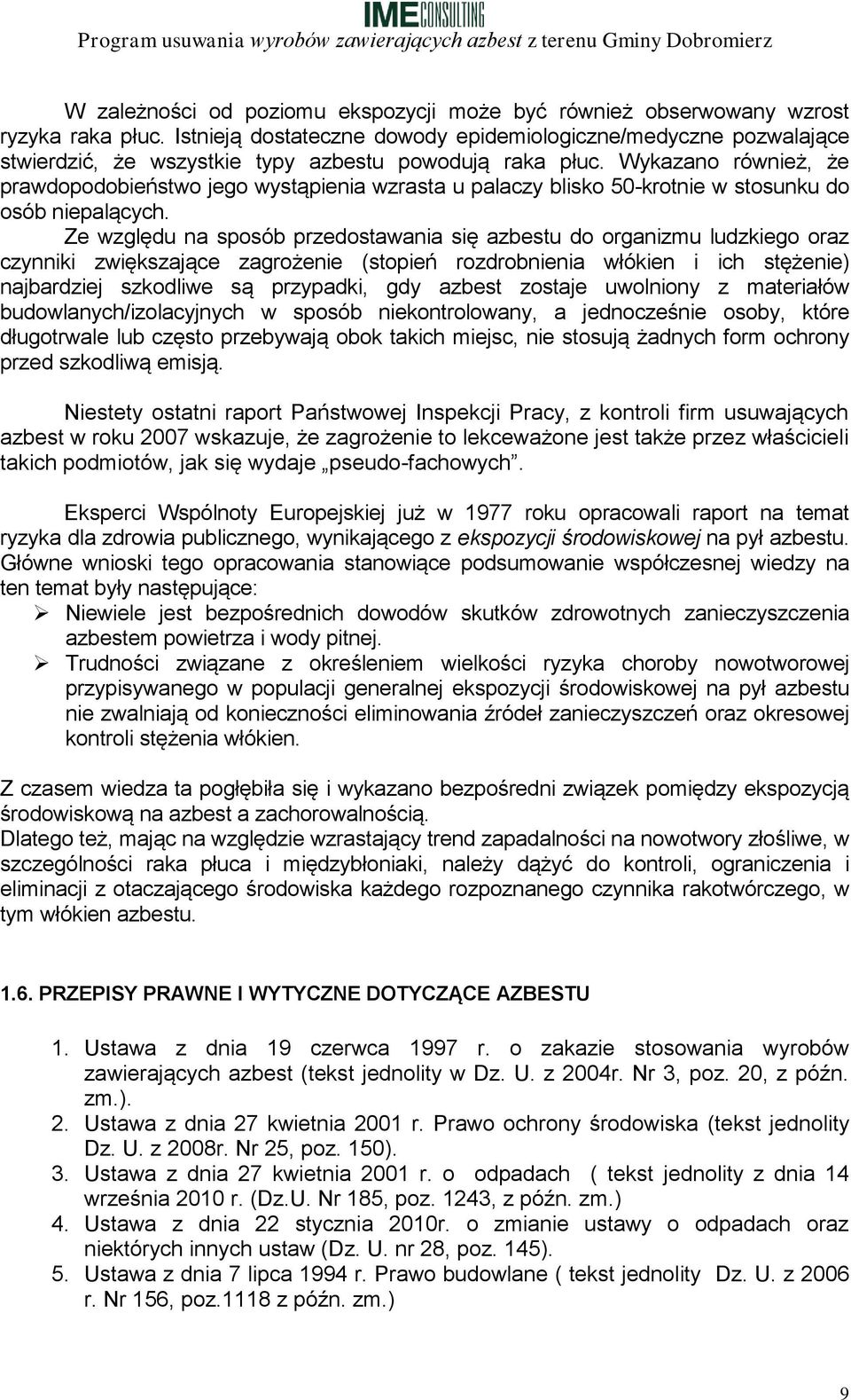 Wykazano również, że prawdopodobieństwo jego wystąpienia wzrasta u palaczy blisko 50-krotnie w stosunku do osób niepalących.