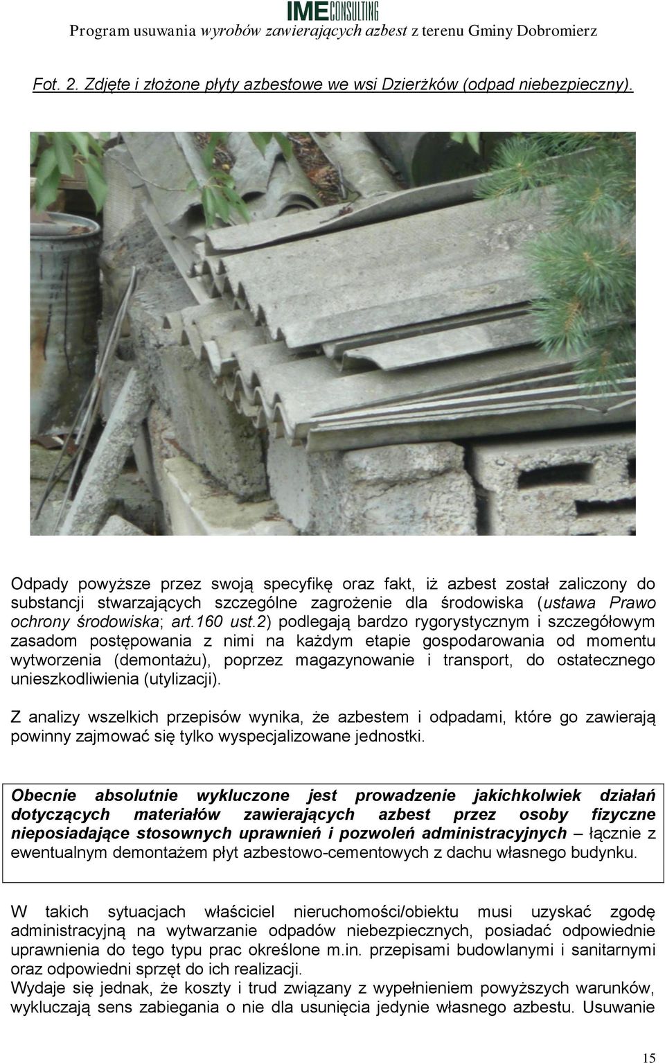 2) podlegają bardzo rygorystycznym i szczegółowym zasadom postępowania z nimi na każdym etapie gospodarowania od momentu wytworzenia (demontażu), poprzez magazynowanie i transport, do ostatecznego