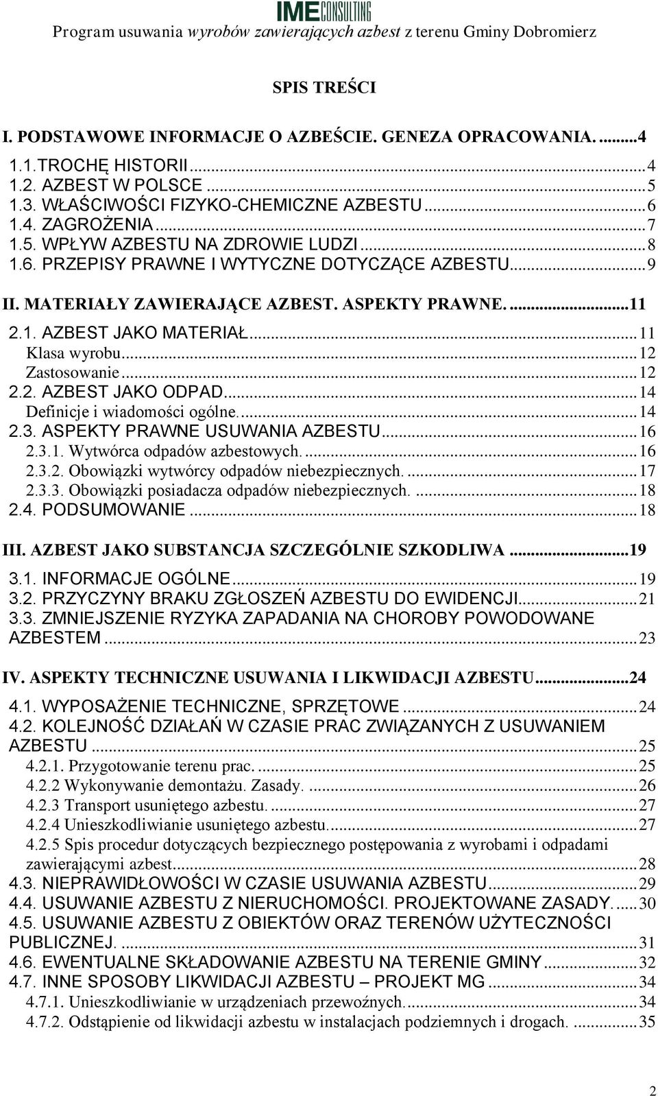 .. 14 Definicje i wiadomości ogólne.... 14 2.3. ASPEKTY PRAWNE USUWANIA AZBESTU... 16 2.3.1. Wytwórca odpadów azbestowych.... 16 2.3.2. Obowiązki wytwórcy odpadów niebezpiecznych.... 17 2.3.3. Obowiązki posiadacza odpadów niebezpiecznych.
