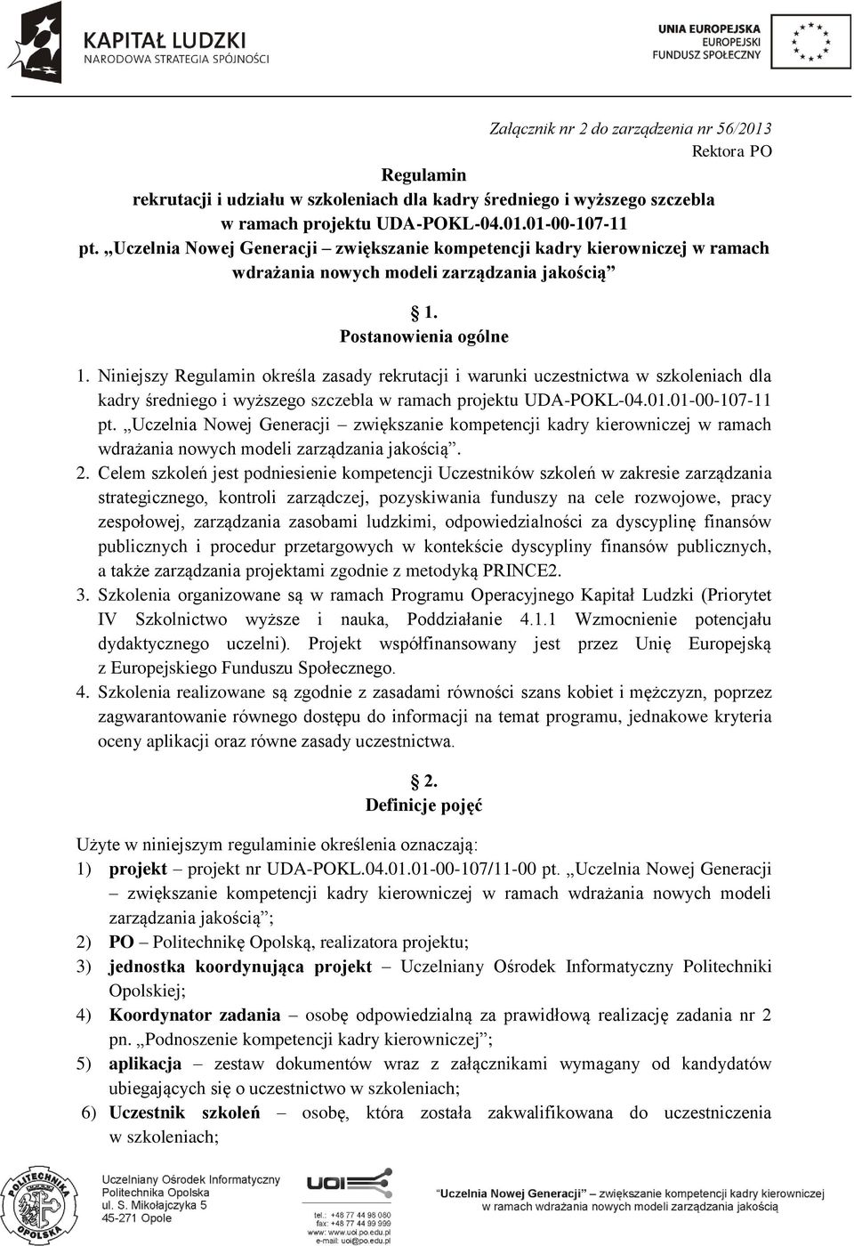 Niniejszy Regulamin określa zasady rekrutacji i warunki uczestnictwa w szkoleniach dla kadry średniego i wyższego szczebla w ramach projektu UDA-POKL-04.01.01-00-107-11 pt.