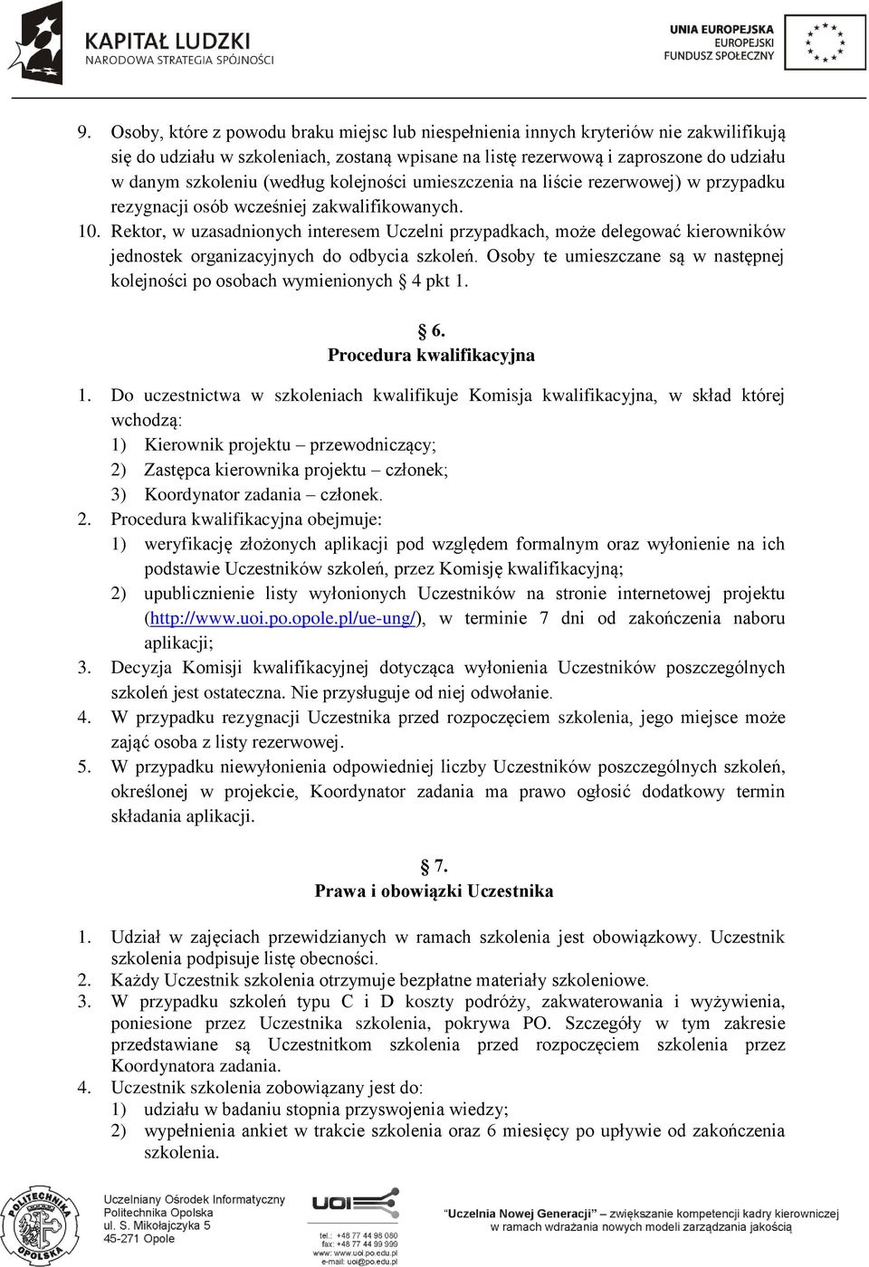 Rektor, w uzasadnionych interesem Uczelni przypadkach, może delegować kierowników jednostek organizacyjnych do odbycia szkoleń.