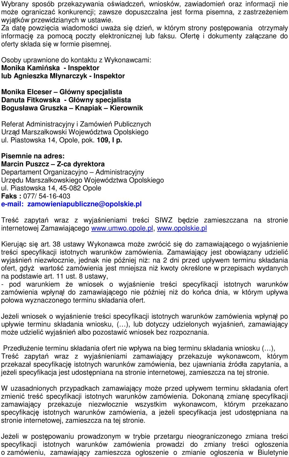 Ofertę i dokumenty załączane do oferty składa się w formie pisemnej.