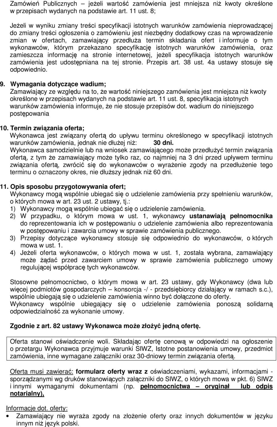 zamawiający przedłuŝa termin składania ofert i informuje o tym wykonawców, którym przekazano specyfikację istotnych warunków zamówienia, oraz zamieszcza informację na stronie internetowej, jeŝeli